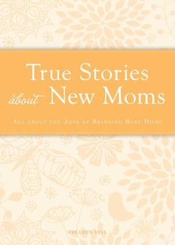 True Stories about New Moms - All about the joys of bringing baby home