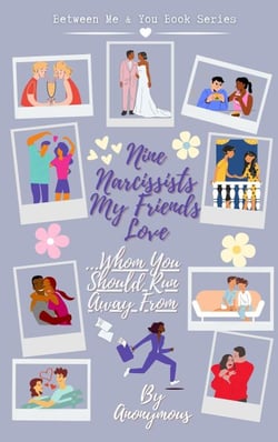 Nine Narcissists My Friends Love...Whom You Should Run Away From - Between Me &amp; You, #1