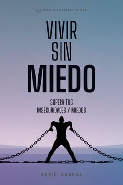 Vivir Sin Miedo. Superar tus Inseguridades y Miedos