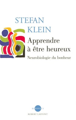 Apprendre à être heureux - Neurobiologie du bonheur - Neurobiologie du bonheur