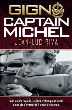 GIGN Captain Michel - Pour Michel Brejcha, le GIGN n’était que le début d’une vie d’aventures à travers le monde