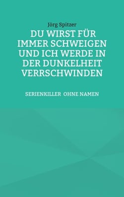 Du wirst für immer schweigen, und ich werde in der Dunkelheit verschwinden - Der Golden-State-Killer SERIENKILLER OHNE NAMEN