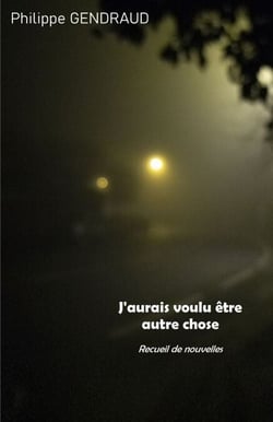 J'aurais voulu être autre chose - Recueil de nouvelles