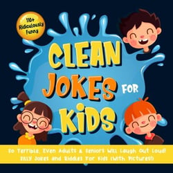 110+ Ridiculously Funny Clean Jokes for Kids. So Terrible, Even Adults &amp; Seniors Will Laugh Out Loud! | Silly Jokes and Riddles for Kids (With Pictures!)