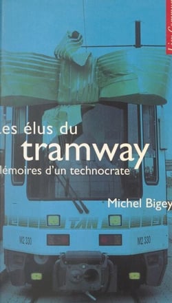 Les élus du tramway - Mémoires d'un technocrate