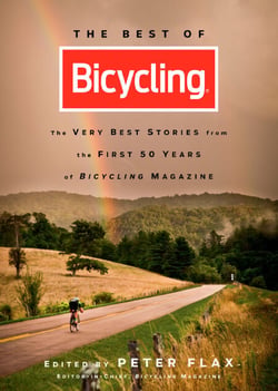 The Best of Bicycling - The Very Best Stories from the First 50 Years of Bicycling Magazine