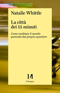La città dei 15 minuti - Come cambiare il mondo partendo dal proprio quartiere