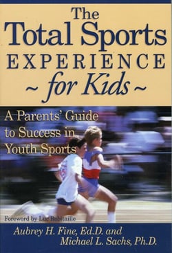 The Total Sports Experience for Kids - A Parent's Guide for Success in Youth Sports
