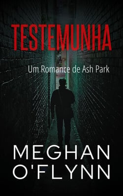Testemunha: Um Romance de Ash Park - Ash Park (Portuguese), #10