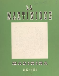 La Martinique - Madinina, 1502-1952