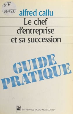 Le chef d'entreprise et sa succession : guide pratique