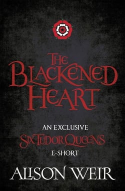 The Blackened Heart - The reign of Henry's first queen is over. Long Live the Queen.