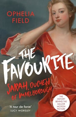 The Favourite - The Life of Sarah Churchill and the History Behind the Major Motion Picture