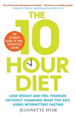 10 Hour Diet - Lose weight and turn back the clock using time restricted eating
