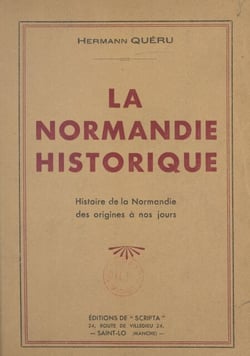 La Normandie historique - Histoire de la Normandie des origines à nos jours