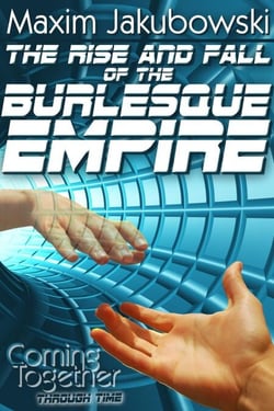 The Rise &amp; Fall of the Burlesque Empire - Coming Together: Through Time, #2