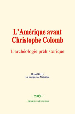 L’Amérique avant Christophe Colomb - L’archéologie préhistorique