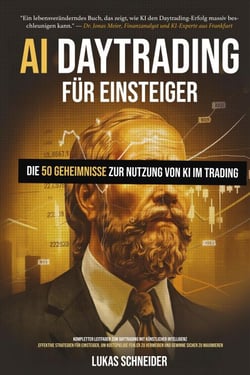 AI-Daytrading für Einsteiger Ein Leitfaden zur Nutzung Künstlicher Intelligenz mit geheimen und effektiven Strategien – auch für absolute Anfänger – um sicher und planbar Geld zu verdienen