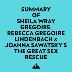 Summary of Sheila Wray Gregoire, Rebecca Gregoire Lindenbach &amp; Joanna Sawatsky's The Great Sex Rescue