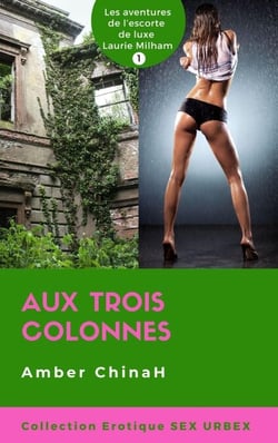 Aux Trois Colonnes - Sex Urbex: Les aventures de l’Escorte de Luxe Laurie Milham - Sex Urbex, #1