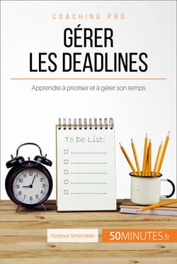 Gérer les deadlines - Apprendre à prioriser et à gérer son temps