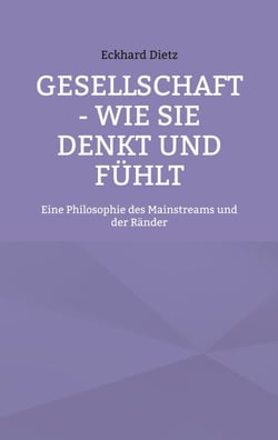 Gesellschaft - Wie sie denkt und fühlt - Eine Philosophie des Mainstreams und der Ränder