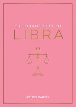 The Zodiac Guide to Libra - The Ultimate Guide to Understanding Your Star Sign, Unlocking Your Destiny and Decoding the Wisdom of the Stars
