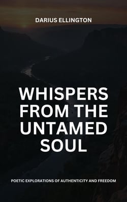 Whispers from the Untamed Soul: Poetic Explorations Of Authenticity And Freedom - Personal Growth and Self-Discovery, #1