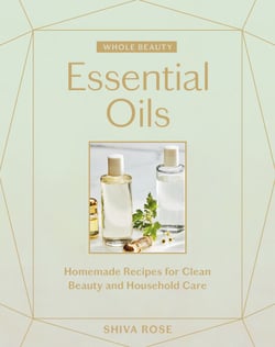 Whole Beauty: Essential Oils - Homemade Recipes for Clean Beauty and Household Care