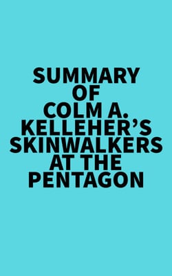Summary of Colm A. Kelleher's Skinwalkers At The Pentagon