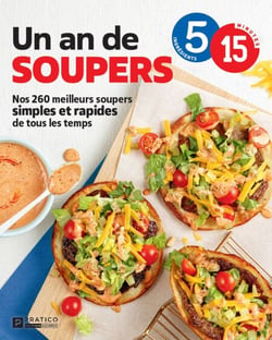 Un an de soupers - Nos 260 meilleurs soupers simples et rapides de tous les temps