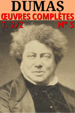 Alexandre Dumas - Oeuvres complètes, T.2/2, Ed. 8 - Classcompilé n° 5 - [Voyages, Histoire, Théâtre, Causeries, Divers] 150 titres