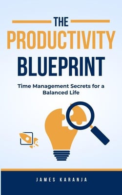The Productivity Blueprint: Time Management Secrets for a Balanced Life