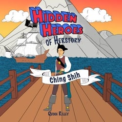 Hidden Heroes of Herstory: Ching Shih - Hidden Heroes of Herstory, #2
