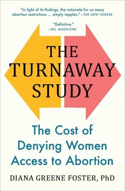 The Turnaway Study - The Cost of Denying Women Access to Abortion