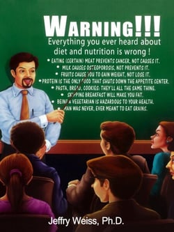 Warning!!! Everything You Ever Heard About Diet and Nutrition Is Wrong!