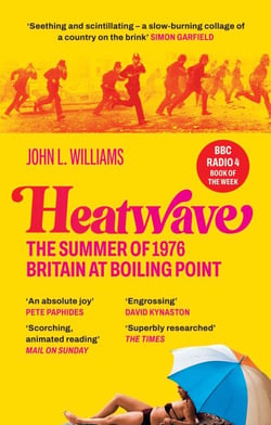Heatwave - The Summer of 1976 – Britain at Boiling Point. A BBC Radio 4 Book Of The Week.