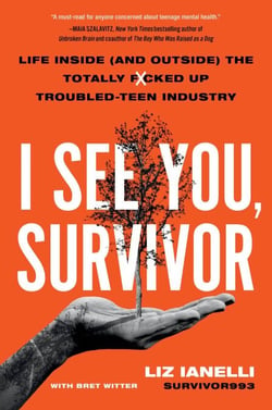 I See You, Survivor - Life Inside (and Outside) the Totally F*cked-Up Troubled Teen Industry