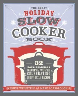 The Great Holiday Slow Cooker Book - 32 Easy, Delicious Recipes Worth Celebrating in Every Size of Machine : A Cookbook