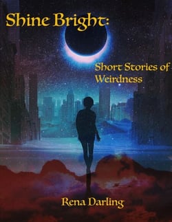 Shine Bright: Short Stories of Weirdness