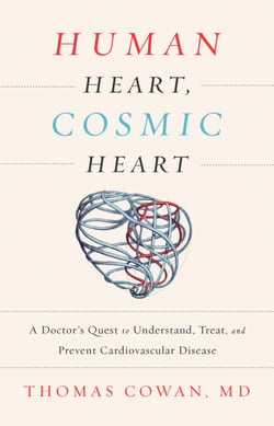 Human Heart, Cosmic Heart - A Doctor's Quest to Understand, Treat, and Prevent Cardiovascular Disease