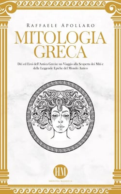Mitologia Greca: Dèi ed Eroi dell’Antica Grecia. Un viaggio alla scoperta dei miti e delle leggende epiche del mondo antico - Atlante della Mitologia: Miti e Leggende da Tutto il Mondo