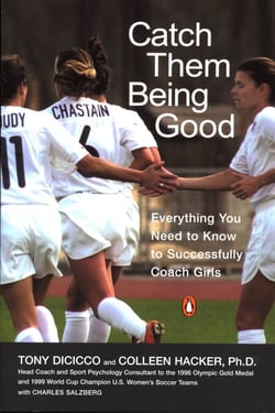 Catch Them Being Good - Everything You Need to Know to Successfully Coach Girls