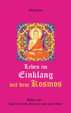 Leben im Einklang mit dem Kosmos - Wake up! God is Love and you are Love too!