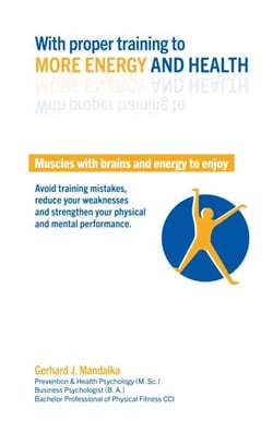 With proper training to more energy and health - Muscles with brains and energy to enjoy! Avoid training mistakes, reduce your weaknesses and strengthen your physical and mental performance.