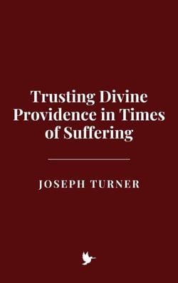 Trusting Divine Providence in Times of Suffering