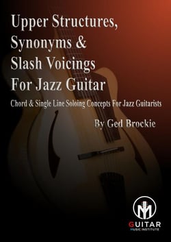 Upper Voicings, Synonyms &amp; Slash Voicings For Jazz Guitar