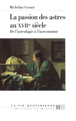 La passion des astres au XVIIe siècle - De l'astrologie à l'astronomie