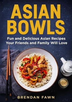 Asian Bowls, Fun and Delicious Asian Recipes Your Friends and Family Will Love - Asian Kitchen, #2