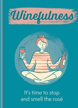 Winefulness - It's time to stop and smell the rosé